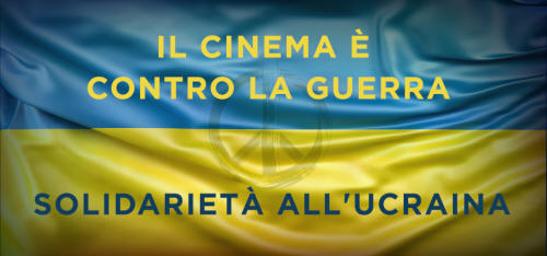 Il cinema è contro la guerra - Solidarietà all'Ucraina