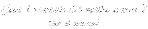 Cosa è rimasto del nostro amore ? (per il cinema)