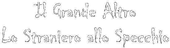Il Grande Altro - Lo Straniero allo Specchio
