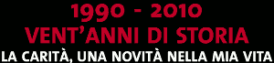 Mater Vitae 1990-2010 - Vent'anni di storia - La Carità, una novità nella mia vita
