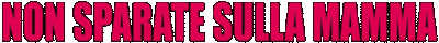 Non sparate sulla mamma