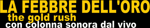 La febbre dell'oro (The gold rush) - Con colonna sonora dal vivo