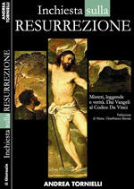 Andrea Tornielli - Inchiesta sulla resurrezione. Misteri, leggende e verità, dai Vangeli al Codice da Vinci