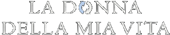 La donna della mia vita