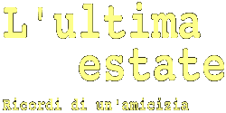 L'ultima estate - Ricordi di un'amicizia