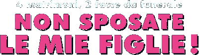 Non sposate le mie figlie