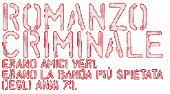 Romanzo criminale - Erano amici veri - Erano la banda più spietata degli anni 70